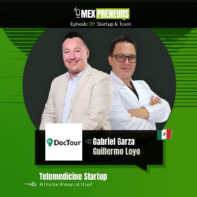 #39 - DocTour (Mexico & Brazil, Telemedicine) | Startup & Team - Gabriel Garza, Co-Founder & MD