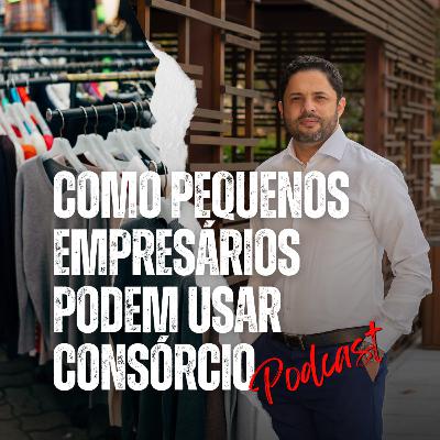 COMO PEQUENOS EMPRESÁRIOS PODEM USAR CONSÓRCIO #21 COMO PEQUENOS EMPRESÁRIOS PODEM USAR CONSÓRCIO #21