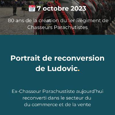 Portrait de reconversion de Ludovic - Ex-Chasseur Parachustiste aujourd’hui reconverti dans le secteur du commerce et de la vente
