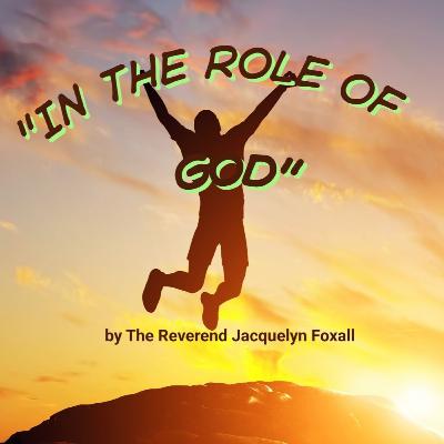 "In the Role of God" by The Reverend Jacquelyn Foxall