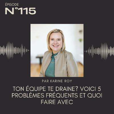 115 - Ton équipe te draine? Voici 5 problèmes fréquents et quoi faire avec 115 - Ton équipe te draine? Voici 5 problèmes fréquents et quoi faire avec