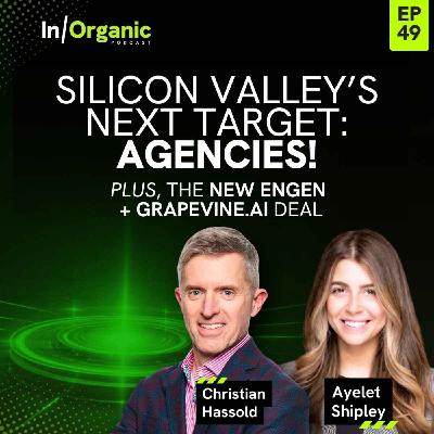 E49: Silicon Valley's Next Target: Agencies, plus Details on the New Engen+Grapevine.ai Deal