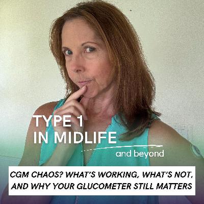 Ep 116 - CGM Chaos? What's Working, What's Not, and Why Your Glucometer Still Matters