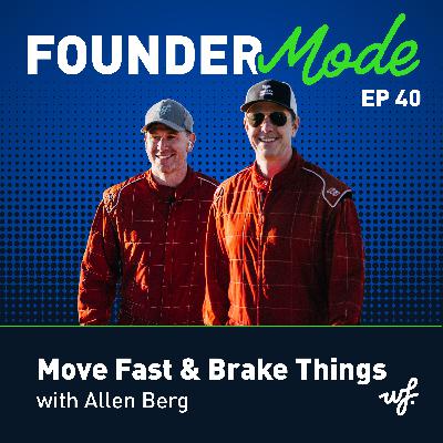 Move Fast & Brake Things with Allen Berg Move Fast & Brake Things with Allen Berg