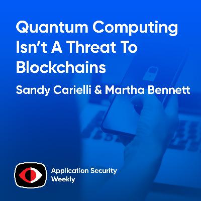 Quantum Computing Isn’t A Threat To Blockchains - Yet - Sandy Carielli, Martha Bennett - ASW #354 Quantum Computing Isn’t A Threat To Blockchains - Yet - Sandy Carielli, Martha Bennett - ASW #354