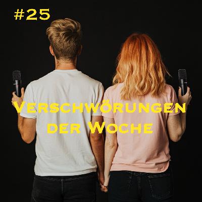 #25 VERSCHWÖRUNGEN DER WOCHE