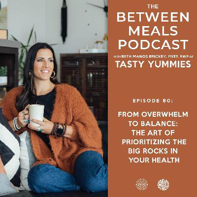 No. 80 | From Overwhelm to Balance: The Art of Prioritizing the Big Rocks in Your Health