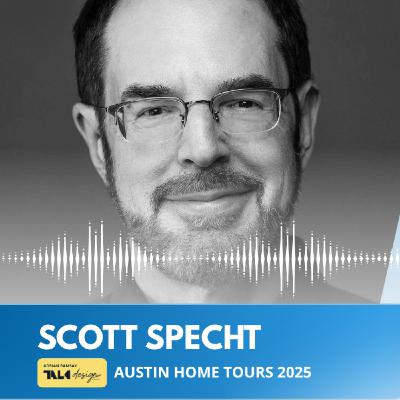 AUSTIN HOME TOURS 2025: Scott Specht
