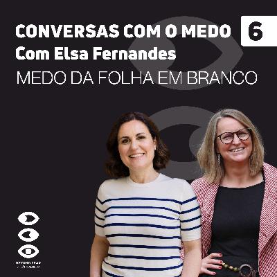 6. Para além do medo da folha em branco com Elsa Fernandes, Copywriter, Mentora e Formadora 6. Para além do medo da folha em branco com Elsa Fernandes, Copywriter, Mentora e Formadora