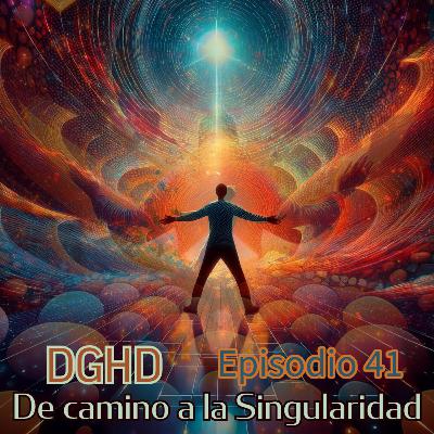 DGHD -- E41T3 -- De camino a la Singularidad