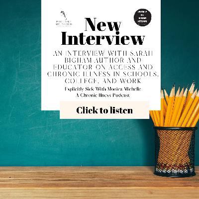 An interview with Sarah Bigham Author and Educator on Access and Chronic Illness in Schools, College, and Work An interview with Sarah Bigham Author and Educator on Access and Chronic Illness in Schools, College, and Work
