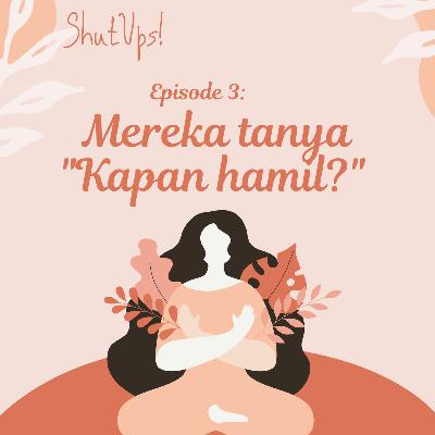 Episode 3 - Mereka Tanya "Kapan Hamil?"