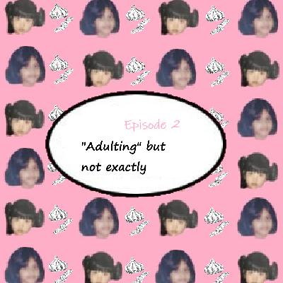 "Adulting" but not exactly