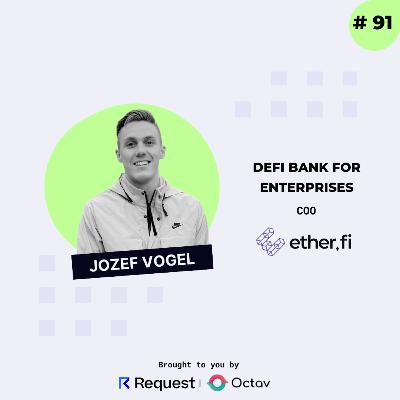 #91: DeFiBank for Enterprises with Jozef Vogel, COO of EtherFi #91: DeFiBank for Enterprises with Jozef Vogel, COO of EtherFi