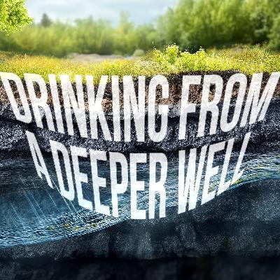 Drinking From A Deeper Well - Video