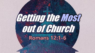 Getting the Most out of Church - Audio