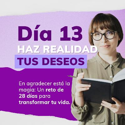 RETO DE LA MAGIA 28 DÍAS DE GRATITUD 🙏 - DÍA 13: HAZ REALIDAD TODOS TUS DESEOS