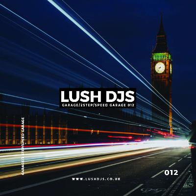 Lush DJs - Garage/2Step/Speed Garage 012 Lush DJs - Garage/2Step/Speed Garage 012