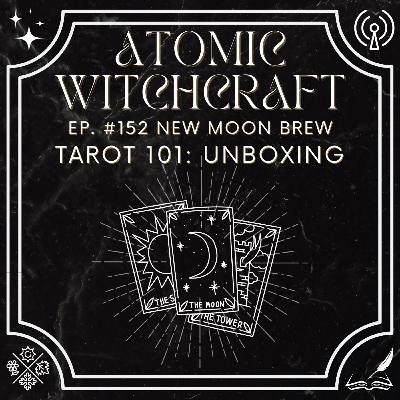 Ep. #152 New Moon Brew: Tarot 101 - Unboxing