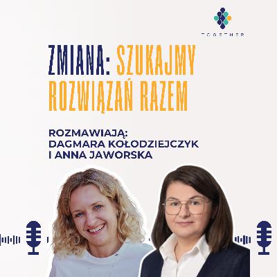 Zmiana: szukajmy rozwiązań razem - rozmowa z Anną Jaworską