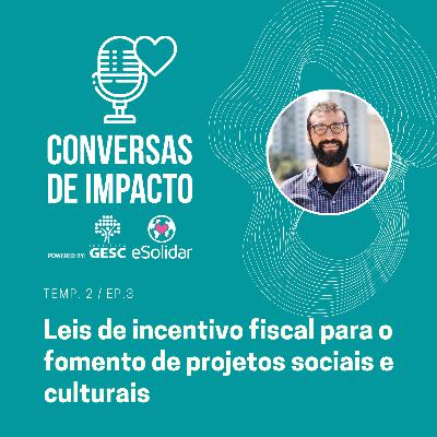 Temp.2/Ep.3 Leis de incentivo fiscal para o fomento de projetos sociais e culturais Temp.2/Ep.3 Leis de incentivo fiscal para o fomento de projetos sociais e culturais