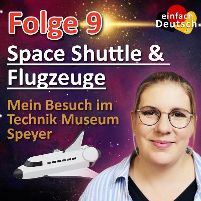 #9 - Space Shuttle & Flugzeuge - mein Besuch im Technik Museum Speyer - einfachDeutsch Podcast