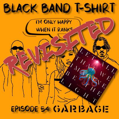 Revisited 16: Garbage - Let All That We Imagine Be the Light