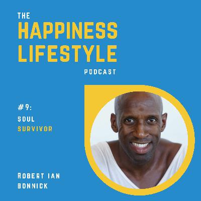 #9: Robert Ian Bonnick - Soul Survivor - How An Abandoned Child Went From Nothing To Everything.