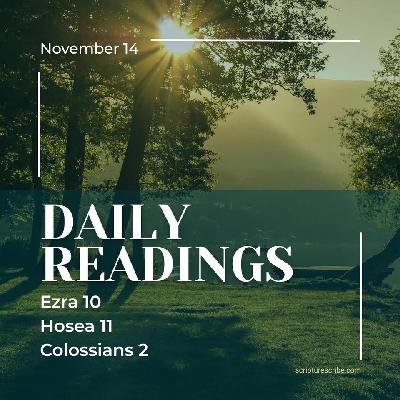 Thoughts on the Bible Readings November 14th (Ezra 10; Hosea 11; Colossians 2) Thoughts on the Bible Readings November 14th (Ezra 10; Hosea 11; Colossians 2)