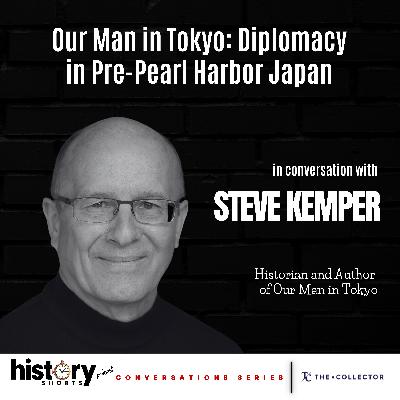Conversations: Our Man in Tokyo Before Pearl Harbor, w/ Steve Kemper Conversations: Our Man in Tokyo Before Pearl Harbor, w/ Steve Kemper