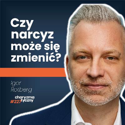 "Jeżeli mnie nie podziwiasz, to cię zniszczę”. O narcyzmie | psycholog Igor Rotberg
