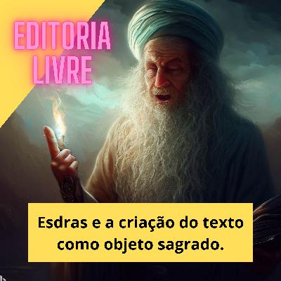 Esdras e a criação do texto como objeto sagrado
