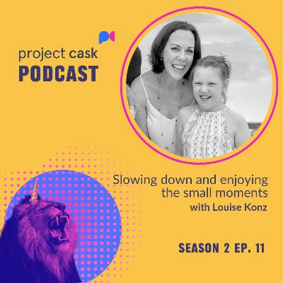 Ep. 11 Slowing down and enjoying the small moments, with CASK mum Louis Konz