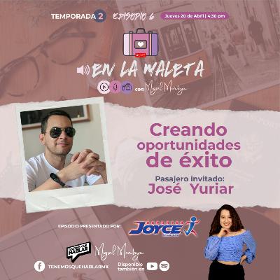 En la maleta | T.2 | E6 "Creando oportunidades de éxito" con José Yuriar