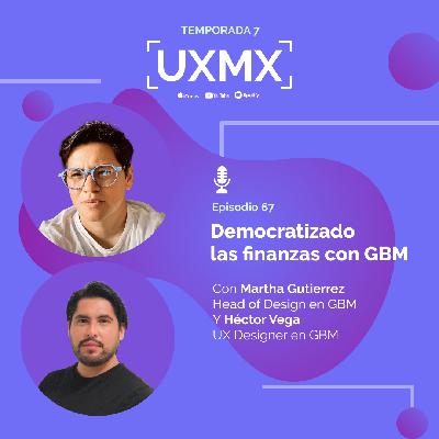 Martha Gutiérrez y Héctor Vega| Equipo de Diseño en GBM |Democratizando las finanzas en GBM
