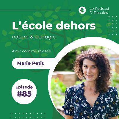 Marie Petit - L'école dehors - Épisode 85