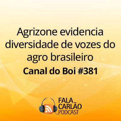 Agrizone evidencia diversidade de vozes do agro brasileiro | Canal do Boi #381 Agrizone evidencia diversidade de vozes do agro brasileiro | Canal do Boi #381