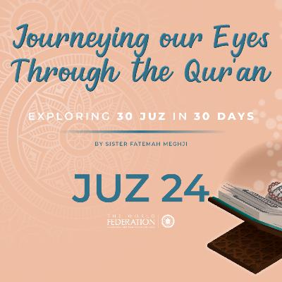 Juz 24 of 30 | Journeying our eyes through the Qur'an