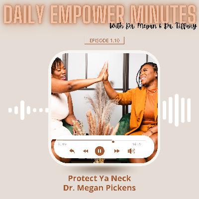 Episode 1.10 Daily Empower Minute: Protect Ya Neck
