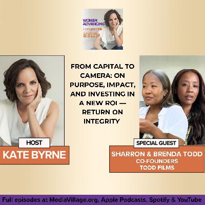 From Capital To Camera: Co-Founders Sharron And Brenda Todd Of Todd Films On Purpose, Impact, And Investing In A New ROI — Return On Integrity