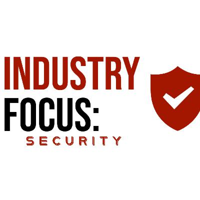 Industry Focus: Security EP.7 - Claire Campbell