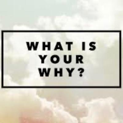 What is you’re purpose? What is you’re “WHY”?