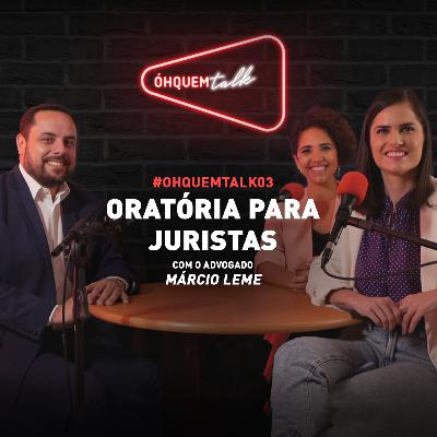 ÓHQUEMTALK 03 - Oratória para juristas (com o advogado Márcio Leme) ÓHQUEMTALK 03 - Oratória para juristas (com o advogado Márcio Leme)