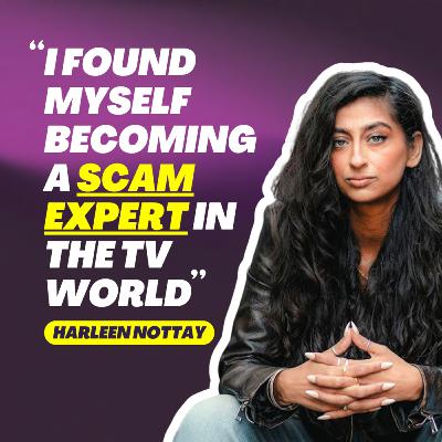 PROTECT Your Parents From Scams, Working On Traitors & Scam Interceptors - Harleen Nottay | #231