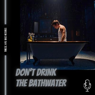 Don't Drink the Bathwater