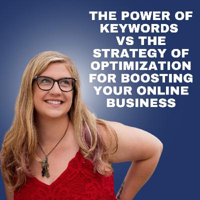The Power of Keywords vs The strategy of Optimization for Boosting Your Online Business