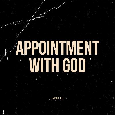 Ep. 105 - Appointment with God (feat. Sheyla Creel)