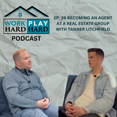 Ep. 36 Realtor Rookie of the Year - 2023 - Interview with Tanner Litchfield