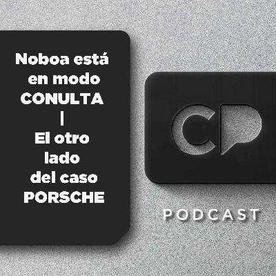 28/OCT: Noboa está en modo CONSULTA | El otro lado del caso PORSCHE