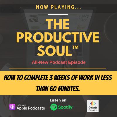 How to Get 3 Weeks of Work Done in 60 mins or less